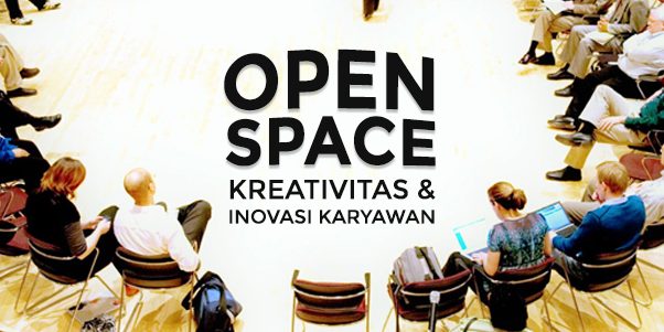Open Space dalam Berpikir Kreatif dan Inovasi, Creative Thinking Apa itu Open space dan bagaimana cara mengadakan sesi Open Space Technology atau Open Space Method untuk berpikir kreatif dan inovasi, mengembangkan creativity dan innovation karyawan perusahaan.