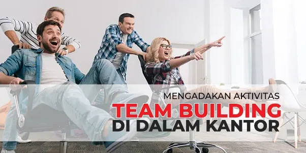 Mengadakan Team Building untuk Teamwork tanpa meninggalkan Kantor, cara mengadakan team building games di kantor untuk kerjasama tim dan kerjasama karyawan