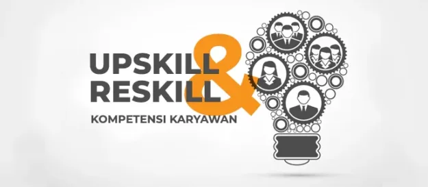 Upskill dan Reskill untuk Kompetensi Karyawan Perusahaan Apa itu Upskill dan Reskill untuk Kompetensi Karyawan Perusahaan, bagaimana membuat program upskill dan reskill