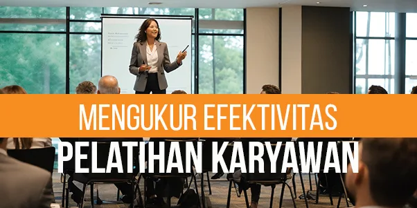 Mengukur Efektivitas Pelatihan Karyawan KPI yang Harus Diukur Mengukur Efektivitas Pelatihan Karyawan KPI yang Harus Diukur
