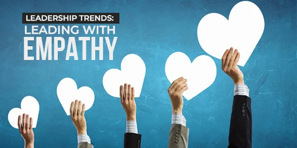 Trend Kepemimpinan – Mempimpin Dengan Empati